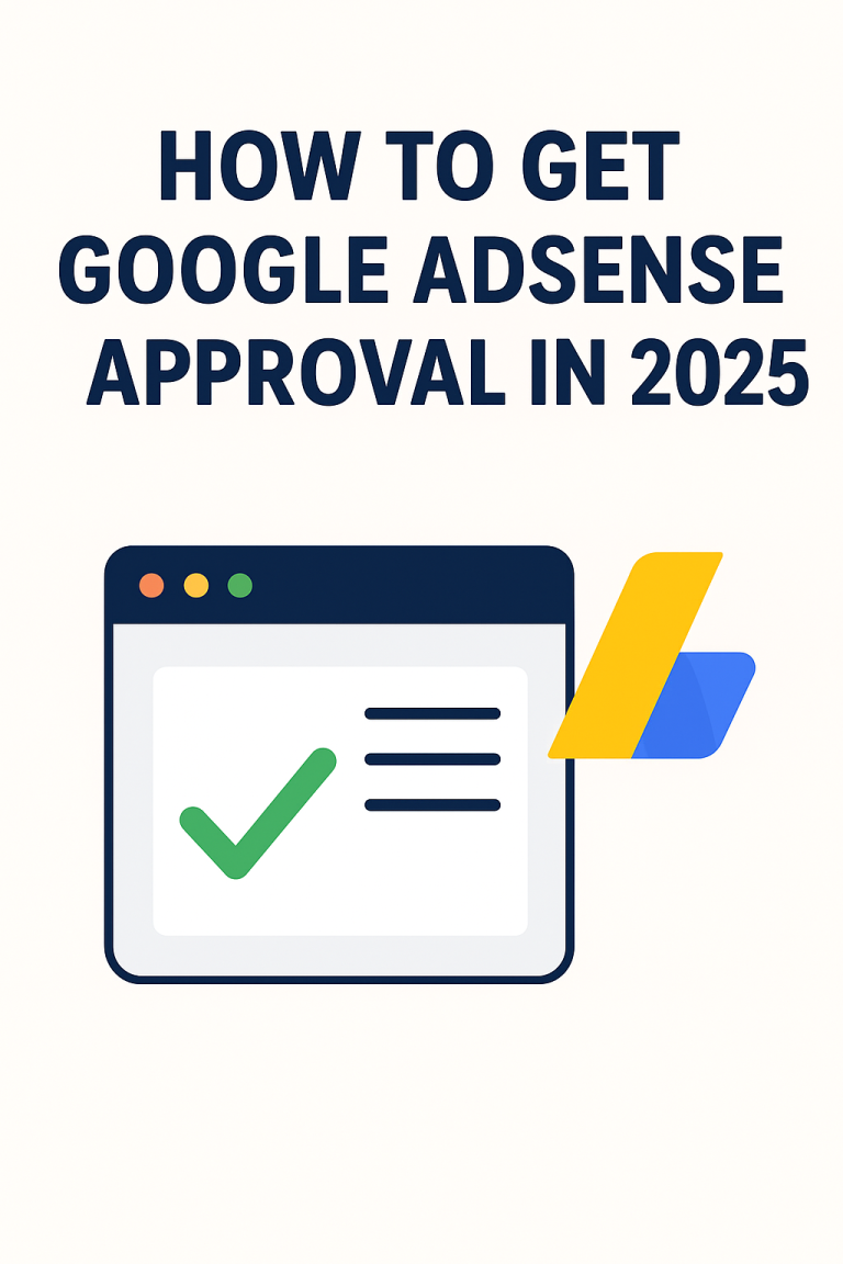 How to Get Google AdSense Approval in 2025