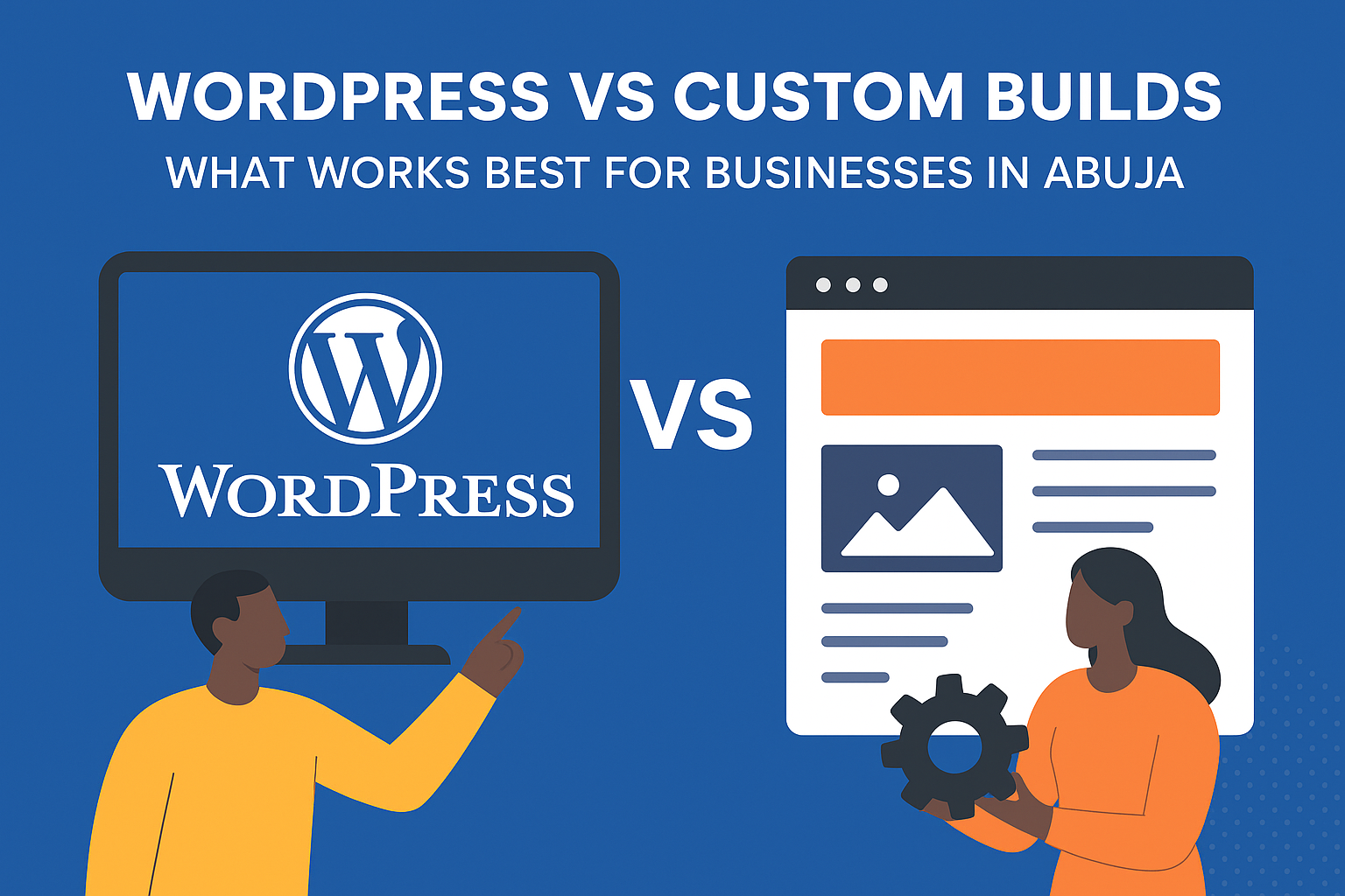 WordPress vs Custom Build Websites: Which Works Best for Businesses in Abuja (2025 Guide)