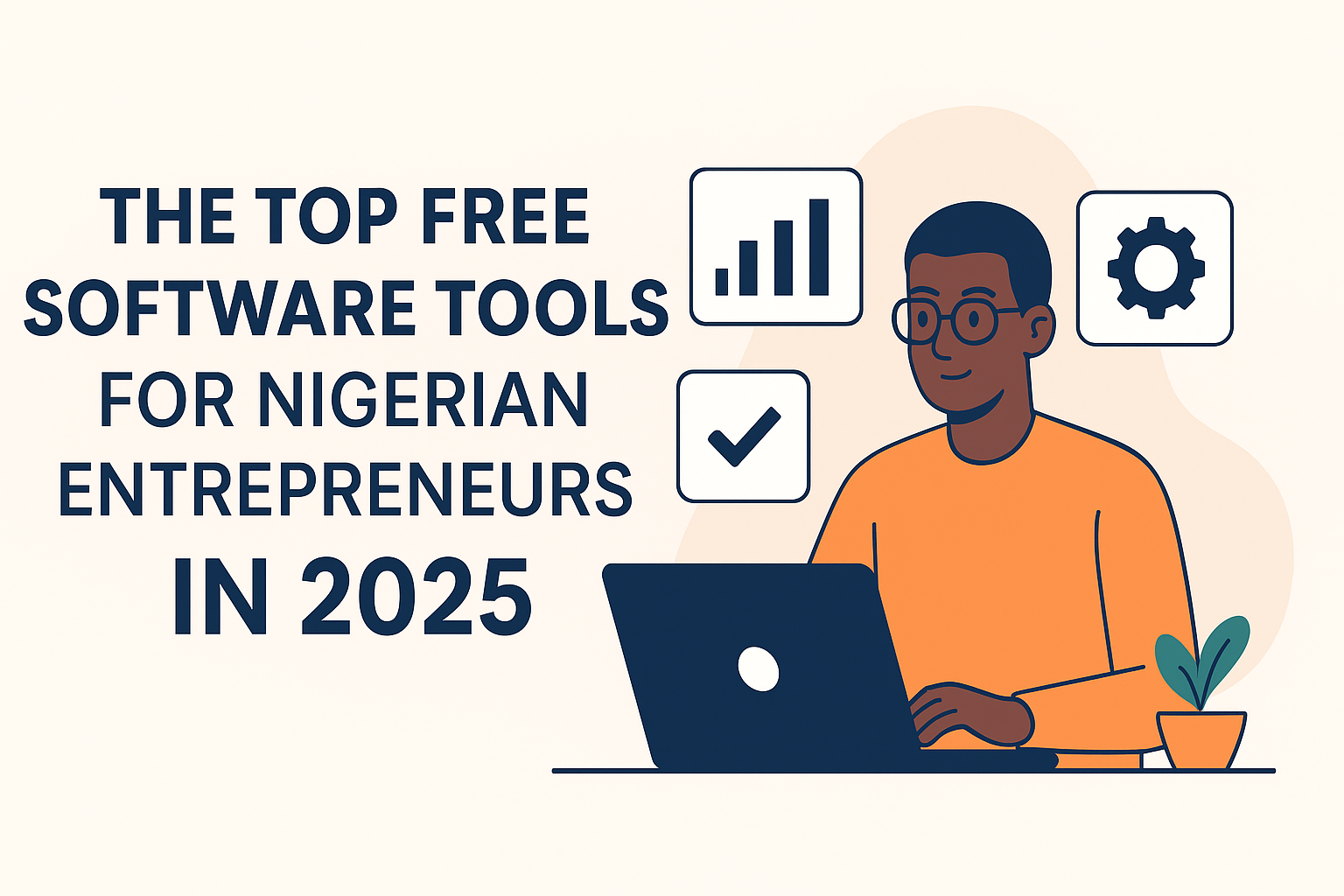 Top Free Software Tools for Nigerian Entrepreneurs in 2025 (Boost Productivity & Growth)