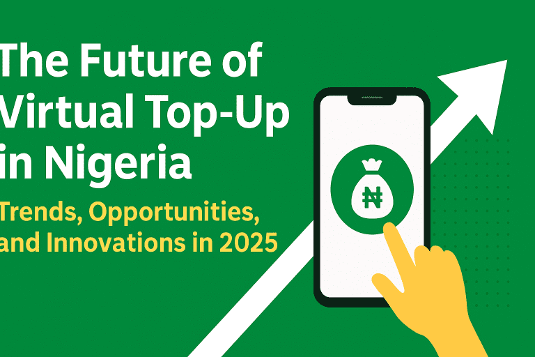 The Future of Virtual Top-Up in Nigeria: Trends, Opportunities, and Innovations in 2025