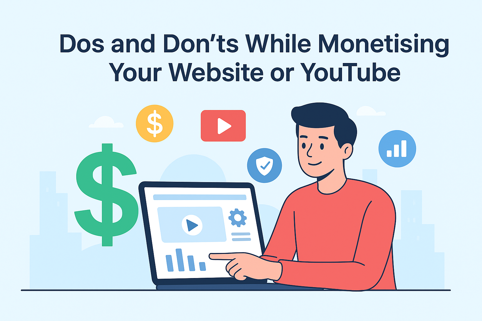 Dos and Don’ts While Monetising Your Website or YouTube in 2025