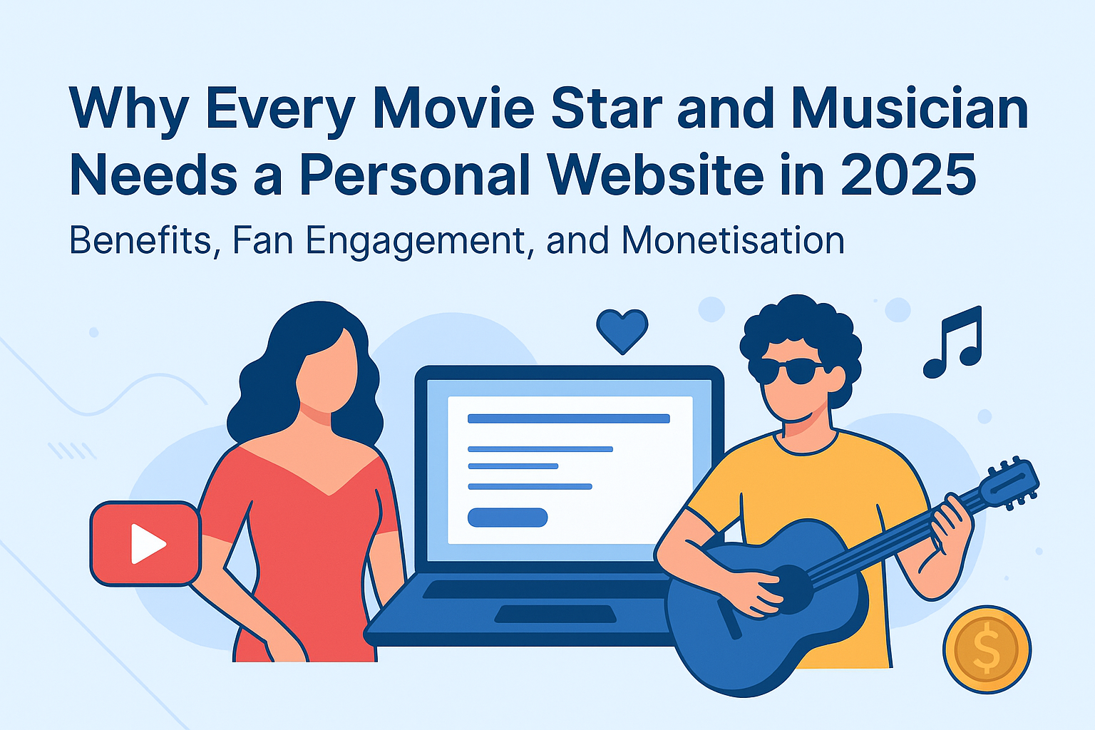 Why Every Movie Star and Musician Needs a Personal Website in 2025 (Benefits, Fan Engagement, and Monetisation)