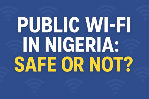 Public Wi-Fi in Nigeria: Safe or Not?